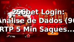 📊 256bet Login: Análise de Dados (96% RTP, 5 Min Saques PIX) | 256bet