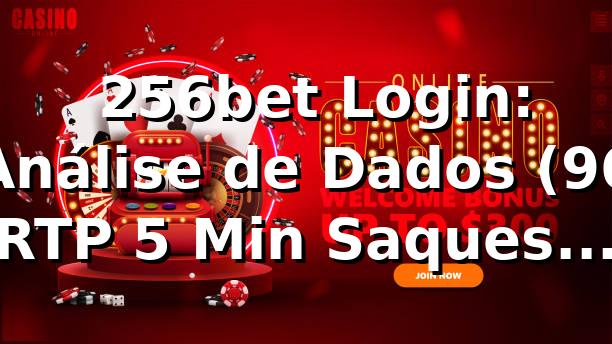 📊 256bet Login: Análise de Dados (96% RTP, 5 Min Saques PIX) | 256bet